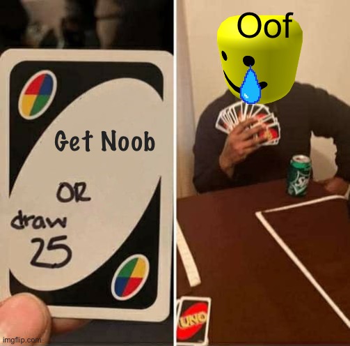 Oof | Oof; Get Noob | image tagged in memes,uno draw 25 cards | made w/ Imgflip meme maker