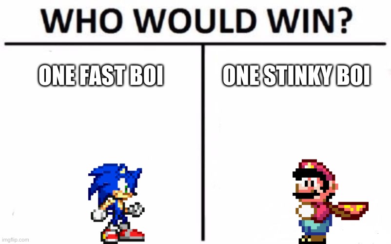 Who Would Win? |  ONE FAST BOI; ONE STINKY BOI | image tagged in memes,who would win,sonic vs mario,sonic,mario,debate | made w/ Imgflip meme maker