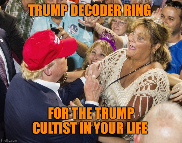 TRUMP DECODER RING FOR THE TRUMP CULTIST IN YOUR LIFE | made w/ Imgflip meme maker
