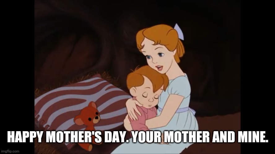 Mother | HAPPY MOTHER'S DAY. YOUR MOTHER AND MINE. | image tagged in mothers day | made w/ Imgflip meme maker