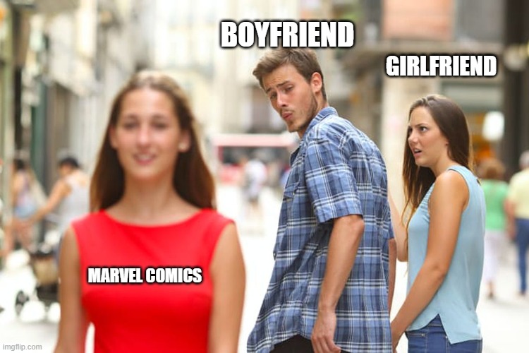 FanMarvel Distracted boyfriend | BOYFRIEND; GIRLFRIEND; MARVEL COMICS | image tagged in memes,distracted boyfriend | made w/ Imgflip meme maker