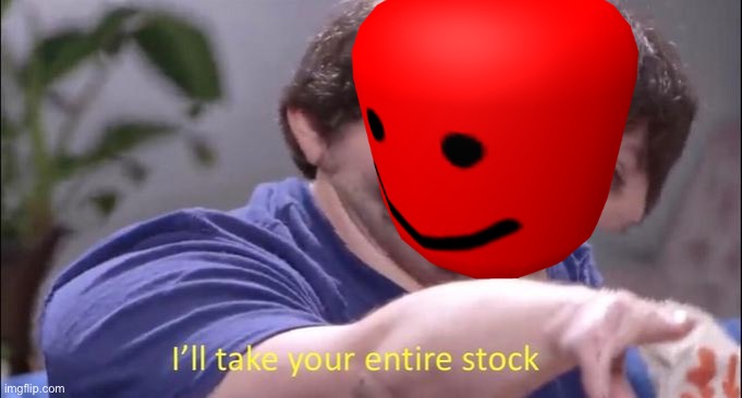 I'll take your entire stock | image tagged in i'll take your entire stock | made w/ Imgflip meme maker