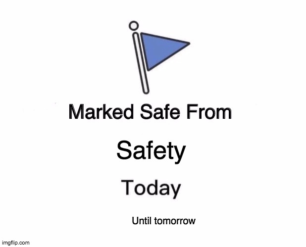 Safe from being safe | Safety; Until tomorrow | image tagged in memes,marked safe from | made w/ Imgflip meme maker