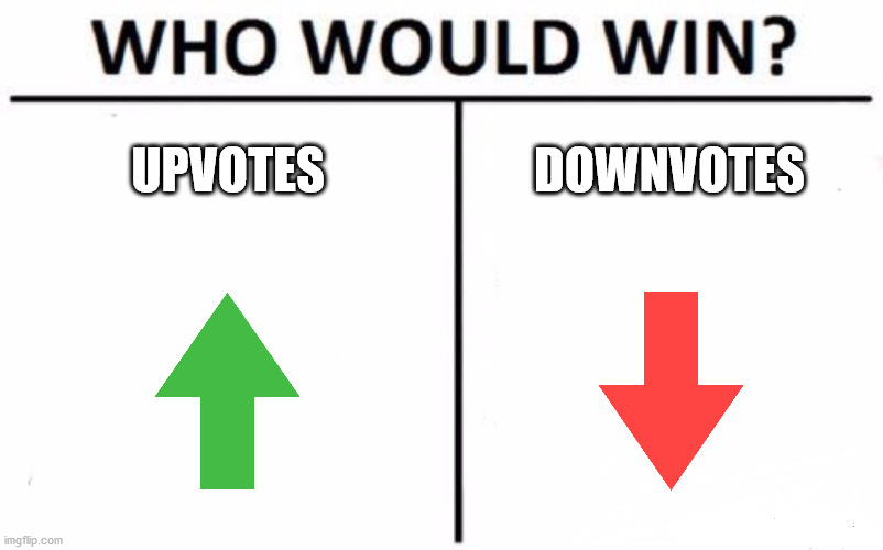Who Would Win? | UPVOTES; DOWNVOTES | image tagged in memes,who would win | made w/ Imgflip meme maker