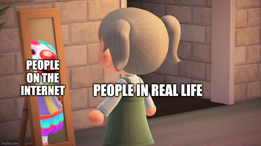 You irl vs you online | PEOPLE ON THE INTERNET; PEOPLE IN REAL LIFE | image tagged in animal crossing mirror clown,animal crossing | made w/ Imgflip meme maker