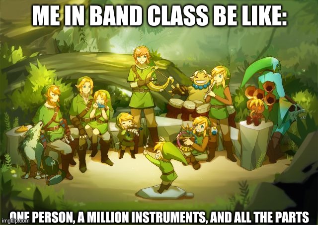 ME IN BAND CLASS BE LIKE:; ONE PERSON, A MILLION INSTRUMENTS, AND ALL THE PARTS | made w/ Imgflip meme maker