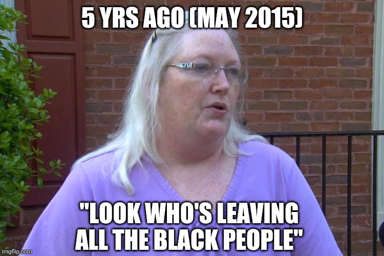 Remember This? | 5 YRS AGO (MAY 2015); "LOOK WHO'S LEAVING ALL THE BLACK PEOPLE" | image tagged in black guy,black lives matter,graduation,high school,black,white woman | made w/ Imgflip meme maker