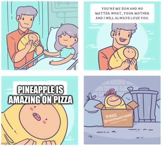 Disappointed Parents | PINEAPPLE IS AMAZING ON PIZZA | image tagged in disappointed parents | made w/ Imgflip meme maker