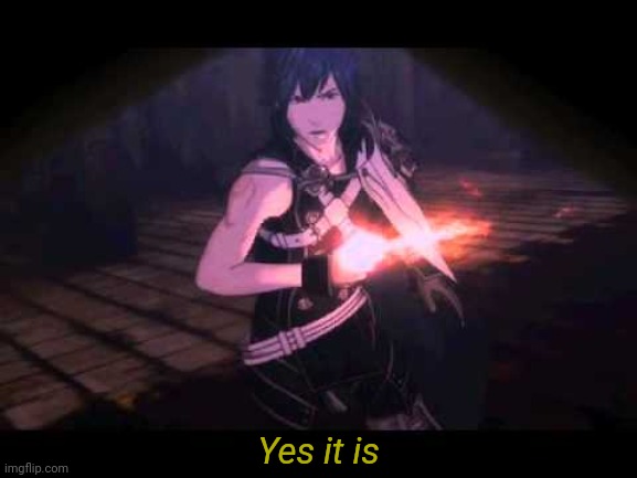 Chrom yes it is | Yes it is | image tagged in chrom yes it is | made w/ Imgflip meme maker