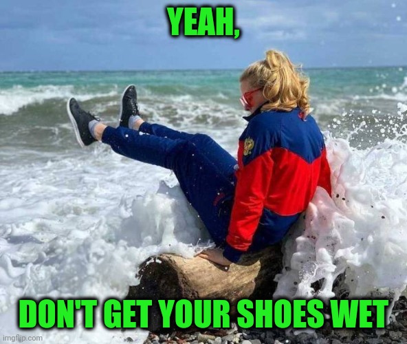 Wet Shoe Yoga | YEAH, DON'T GET YOUR SHOES WET | image tagged in wet shoe,yoga | made w/ Imgflip meme maker