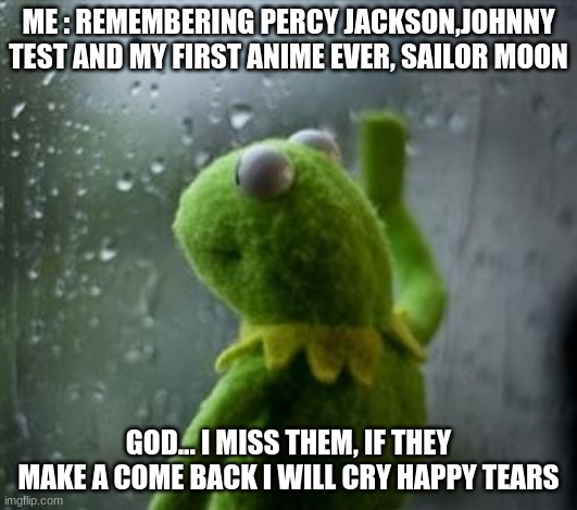 Ahhh Memory Lane | ME : REMEMBERING PERCY JACKSON,JOHNNY TEST AND MY FIRST ANIME EVER, SAILOR MOON; GOD... I MISS THEM, IF THEY MAKE A COME BACK I WILL CRY HAPPY TEARS | image tagged in percy jackson,sailor moon,2002 tv,memory | made w/ Imgflip meme maker
