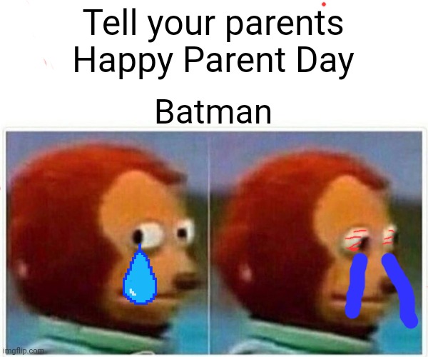 Monkey Puppet | Tell your parents Happy Parent Day; Batman | image tagged in memes,monkey puppet | made w/ Imgflip meme maker