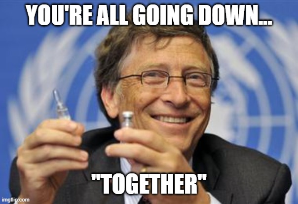 "Together" | YOU'RE ALL GOING DOWN... "TOGETHER" | image tagged in together | made w/ Imgflip meme maker