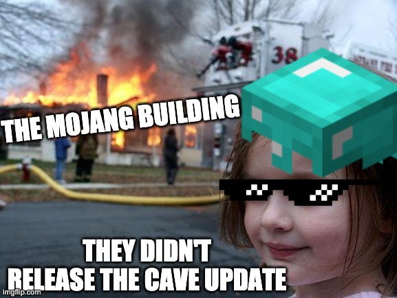 little girl smiling | THE MOJANG BUILDING; THEY DIDN'T RELEASE THE CAVE UPDATE | image tagged in little girl smiling at burning building | made w/ Imgflip meme maker
