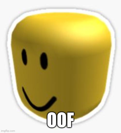 Oof! | OOF | image tagged in oof | made w/ Imgflip meme maker