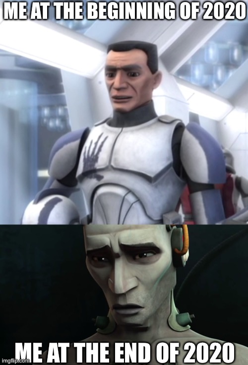 Let’s be honest, this will be all of us by the end of this year | ME AT THE BEGINNING OF 2020; ME AT THE END OF 2020 | image tagged in clone wars,2020,pain,torture | made w/ Imgflip meme maker