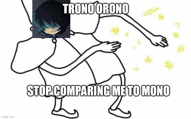 Only Little nightmares fans will get this. | TRONO ORONO; STOP COMPARING ME TO MONO | image tagged in skidaddle skidoodle,seven or runaway kid,little nightmares dlc,little nightmares 2,memes | made w/ Imgflip meme maker