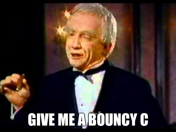 GIVE ME A BOUNCY C | made w/ Imgflip meme maker