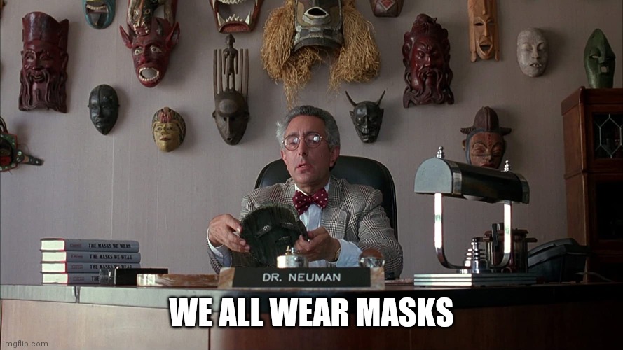 We All Wear Masks | WE ALL WEAR MASKS | image tagged in we all wear masks | made w/ Imgflip meme maker