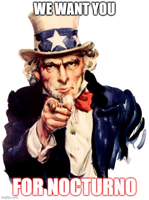 Uncle Sam | WE WANT YOU; FOR NOCTURNO | image tagged in memes,uncle sam | made w/ Imgflip meme maker