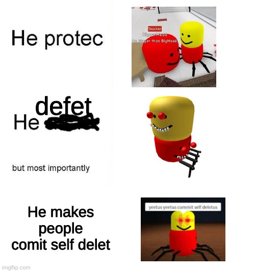 Despacito spiders return | defet; He makes people comit self delet | image tagged in he protec | made w/ Imgflip meme maker