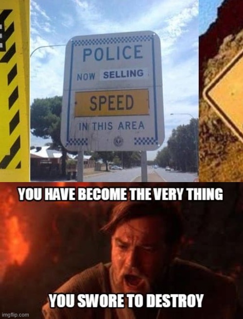 The coppers have turned | image tagged in you have become the very thing you swore to destroy,police,funny,funny signs,star wars,obi wan kenobi | made w/ Imgflip meme maker