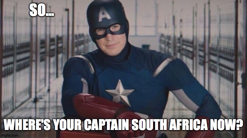 captain america so you | SO... WHERE'S YOUR CAPTAIN SOUTH AFRICA NOW? | image tagged in captain america so you | made w/ Imgflip meme maker