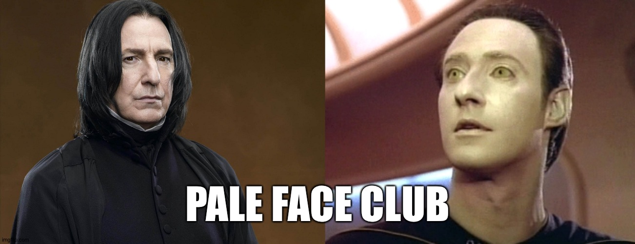 Add more in the comments | PALE FACE CLUB | image tagged in data star trek,severus snape | made w/ Imgflip meme maker