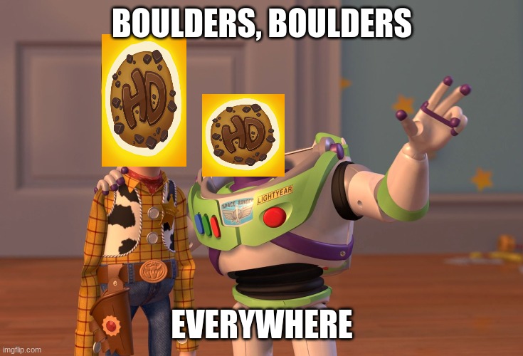 Only Terraria Fans Will Get | BOULDERS, BOULDERS; EVERYWHERE | image tagged in memes,x x everywhere,terraria,stop reading the tags,seriously just stop,why won't you stop | made w/ Imgflip meme maker