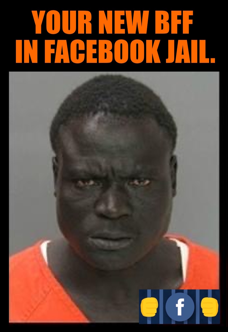 your-new-bff-in-facebook-jail Blank Meme Template