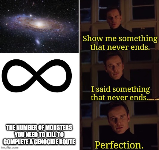 Perfection | THE NUMBER OF MONSTERS YOU NEED TO KILL TO COMPLETE A GENOCIDE ROUTE | image tagged in perfection | made w/ Imgflip meme maker