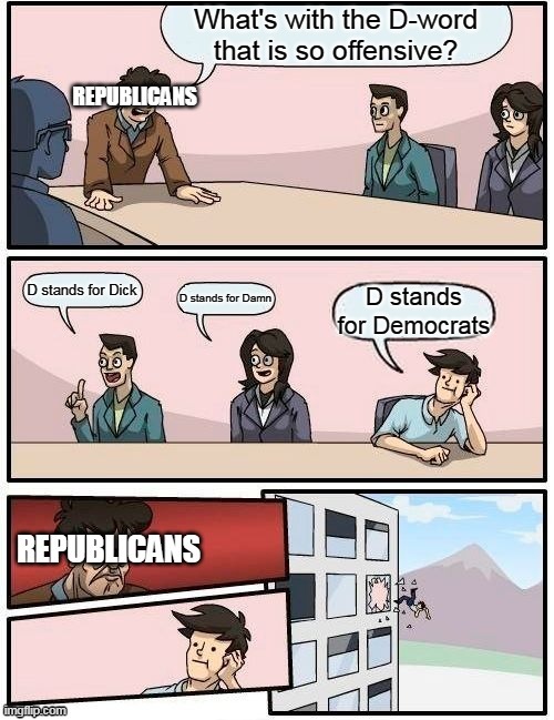 Boardroom Meeting Suggestion: The D-Word | image tagged in memes,boardroom meeting suggestion,republicans,democrats | made w/ Imgflip meme maker