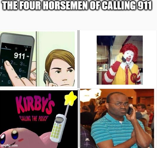 Blank Comic Panel 2x2 Meme | THE FOUR HORSEMEN OF CALLING 911 | image tagged in memes,blank comic panel 2x2 | made w/ Imgflip meme maker