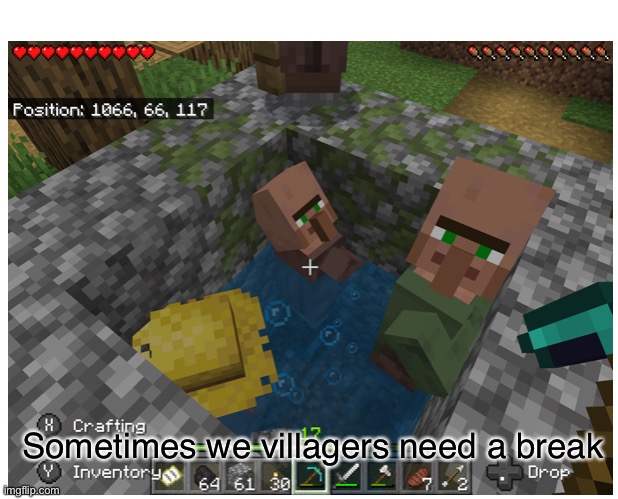 Sometimes we villagers need a break | image tagged in minecraft villagers | made w/ Imgflip meme maker