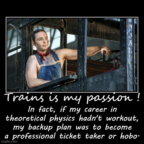 image tagged in funny,demotivationals,sheldon cooper,trains | made w/ Imgflip demotivational maker