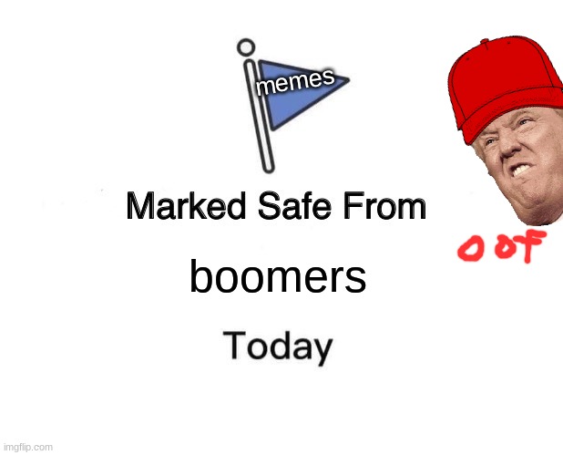 memes | memes; boomers | image tagged in memes,marked safe from | made w/ Imgflip meme maker