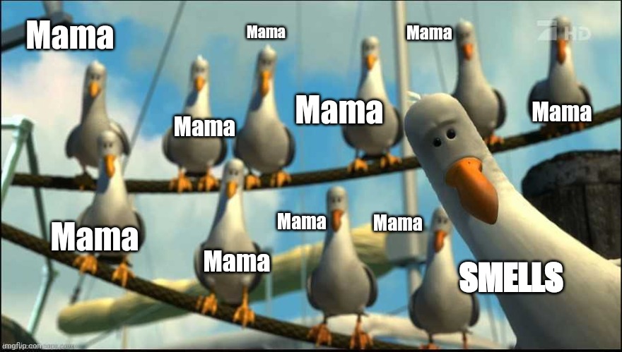 Mama mama mama | Mama; Mama; Mama; Mama; Mama; Mama; Mama; Mama; Mama; SMELLS; Mama | image tagged in mama mama mama | made w/ Imgflip meme maker