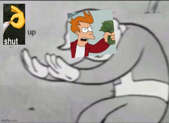 Crossover | image tagged in fallout hold up,shut up and take my money fry,shut | made w/ Imgflip meme maker