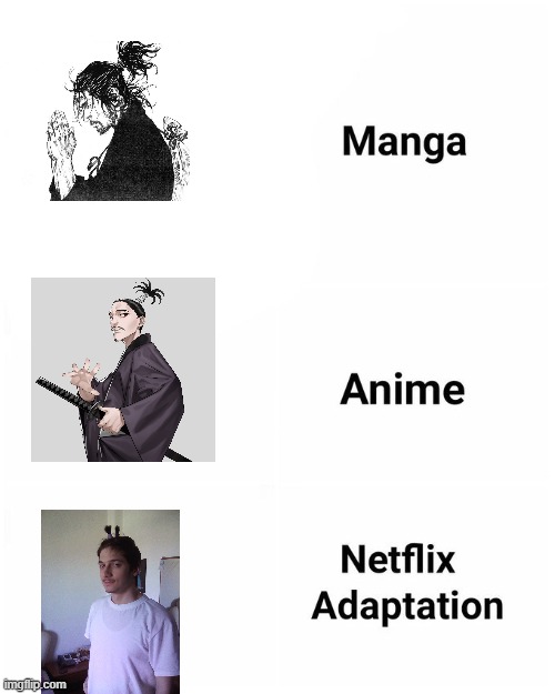 When your friend thinks he a samurai | image tagged in netflix adaptation | made w/ Imgflip meme maker
