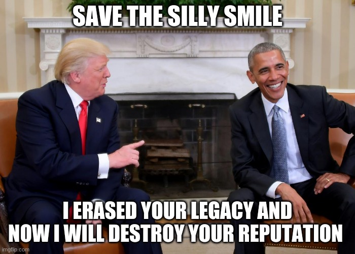 He did promise transparency | SAVE THE SILLY SMILE; I ERASED YOUR LEGACY AND NOW I WILL DESTROY YOUR REPUTATION | image tagged in trump obama,transparency,obama reputation,obama legacy,obama was a failure,evil hates the light | made w/ Imgflip meme maker