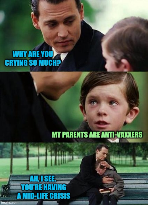 Well, Neverland IS the place where children don't grow up, after all. | WHY ARE YOU CRYING SO MUCH? MY PARENTS ARE ANTI-VAXXERS; AH, I SEE.  YOU'RE HAVING A MID-LIFE CRISIS | image tagged in crying-boy-on-a-bench | made w/ Imgflip meme maker