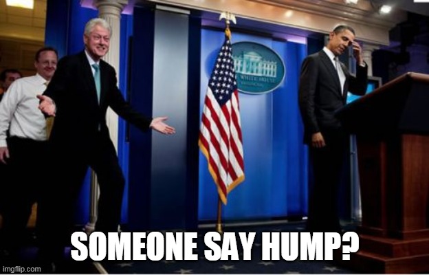 Bubba And Barack Meme | SOMEONE SAY HUMP? | image tagged in memes,bubba and barack | made w/ Imgflip meme maker