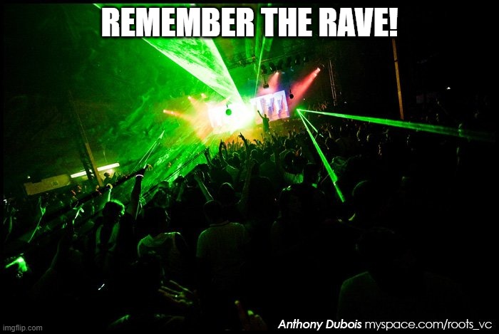 Rave on! | REMEMBER THE RAVE! | image tagged in rave,megarave,rtc,rotterdam terror corps,gabber | made w/ Imgflip meme maker