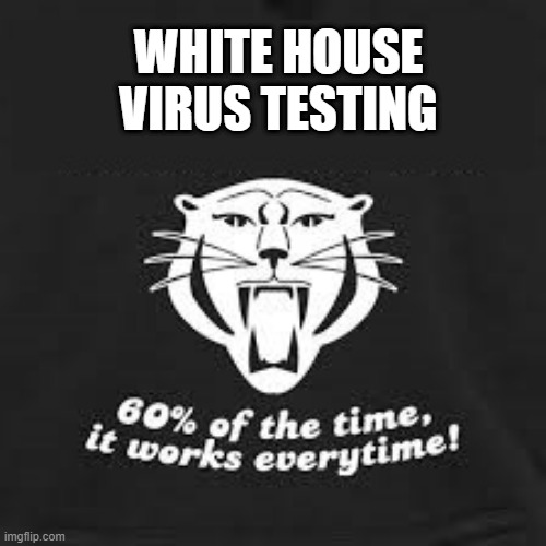 WHITE HOUSE VIRUS TESTING | made w/ Imgflip meme maker