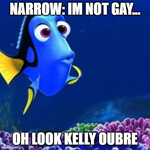 oh look | NARROW: IM NOT GAY... OH LOOK KELLY OUBRE | image tagged in oh look | made w/ Imgflip meme maker