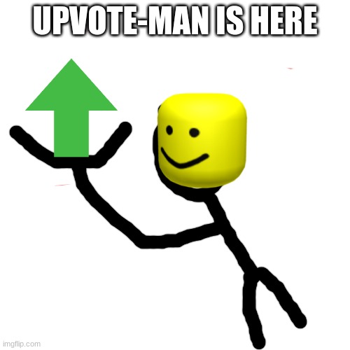 Upvotes | UPVOTE-MAN IS HERE | image tagged in memes,blank transparent square | made w/ Imgflip meme maker
