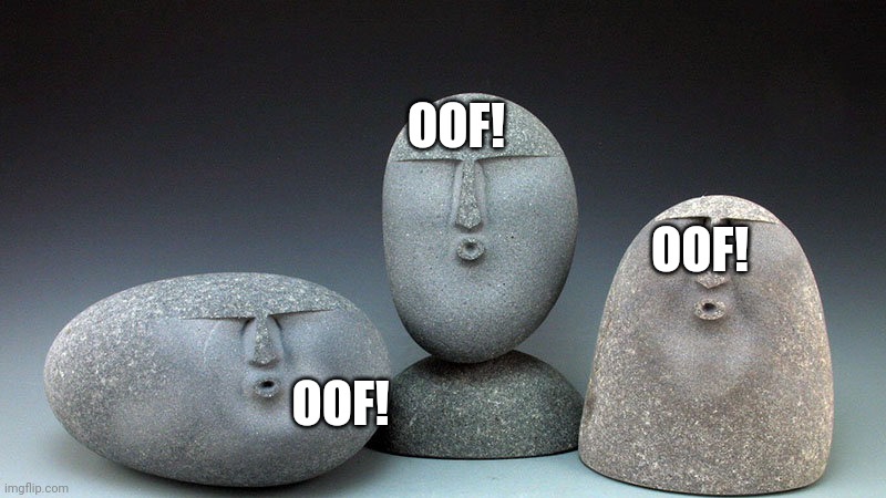 Oof Stones | OOF! OOF! OOF! | image tagged in oof stones | made w/ Imgflip meme maker