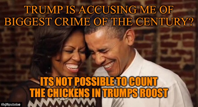 Donald Trump Owned a farm | TRUMP IS ACCUSING ME OF BIGGEST CRIME OF THE CENTURY? ITS NOT POSSIBLE TO COUNT THE CHICKENS IN TRUMPS ROOST | image tagged in donald trump,obama,politics,funny,orange,republicans | made w/ Imgflip meme maker