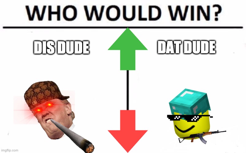 DIS DUTE OR DAT DUDE | DAT DUDE; DIS DUDE | image tagged in memes,who would win,dis dude or dat dude | made w/ Imgflip meme maker