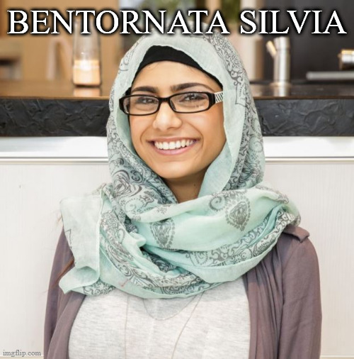 silvia romano | BENTORNATA SILVIA | image tagged in mia khalifa | made w/ Imgflip meme maker